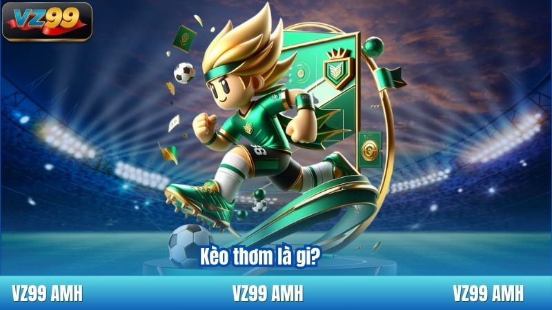 Kèo thơm là gi?
