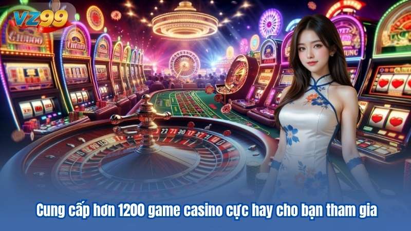 Cung cấp hơn 1200 game casino cực hay cho bạn tham gia